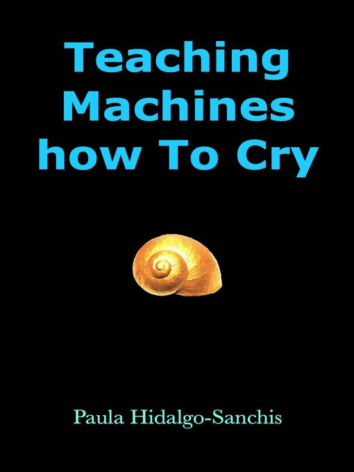 Title details for Teaching Machines how to Cry by Paula Hidalgo-Sanchis - Available